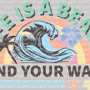Life is a Beach, Find Your Wave - DTF Ready to Press or Sublimation ...