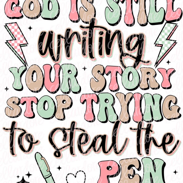 God is Still Writing Your Story | DTF Ready to Press or Sublimation Transfer