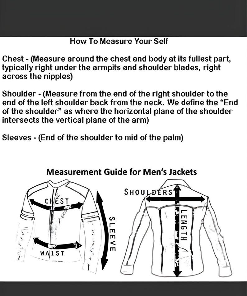 May include: A black and white diagram illustrating how to measure for a jacket. The diagram shows how to measure the chest, shoulders, sleeves, and waist. Text at the top reads "How To Measure Your Self". Below the text is a measurement guide for men's jackets.