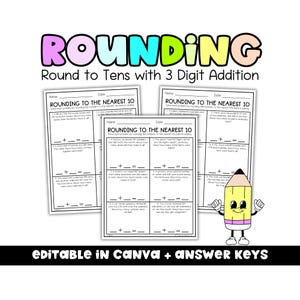 May include: A colorful educational worksheet titled "Rounding to the Nearest 10" with 3-digit addition problems. The worksheet includes math problems and space for answers. A cartoon pencil character is in the lower right corner. The text "EDITABLE IN CANVA + ANSWER KEYS" is at the bottom.