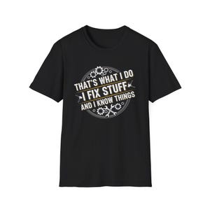 Dat is wat ik doe, ik repareer dingen en ik weet dingen Ingenieursshirt | Grappige ingenieur-T-shirt | Cadeau techniek humor
