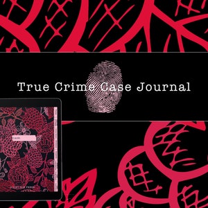 May include: A digital tablet displaying a journal with a floral design in red and black. The text "True Crime Case Journal" is above a fingerprint graphic. The background features a repeating red floral pattern on a black surface.