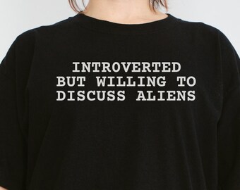 Introverted But Willing To Discuss Aliens T-Shirt, Funny Alien Gift