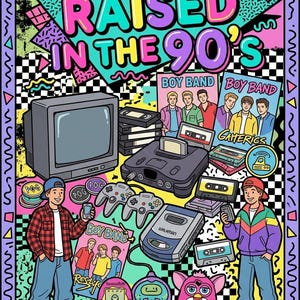 May include: A colourful graphic illustration titled RAISED IN THE 90'S featuring a retro television, video game console with controllers, cassette tapes, a Walkman, a Furby, and two figures in 90s attire, all set against a black and white chequered background.