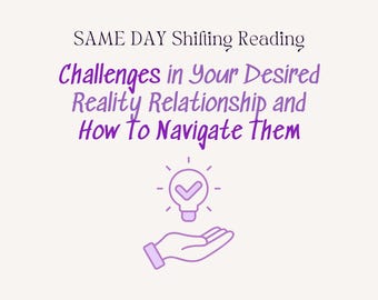 May include: An image with text that reads "SAME DAY Shifting Reading Challenges in Your Desired Reality Relationship and How to Navigate Them." A lightbulb with a checkmark is above a hand.