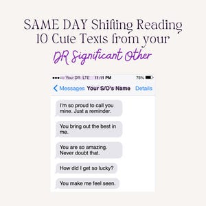 May include: Image features a smartphone screen displaying text messages. The messages include phrases like "I'm so proud to call you mine" and "You bring out the best in me." The text is set against a light background with the words "SAME DAY Shifting Reading" at the top.