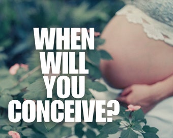 When Will I Conceive? Reading ( Short & Quick)