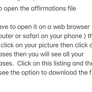 May include: White text on a white background provides instructions on how to open an affirmations file. The text advises opening the file in a web browser, logging in, clicking on the user's picture, then purchases, and finally, downloading the file.