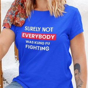PermaInks T-Shirt Surely Not Everybody was Kung Fu Fighting, Funny Shirt, Kung Fu Shirt, Comedy Fighting Shirt, Hilarious Shirt, Fun Shirts