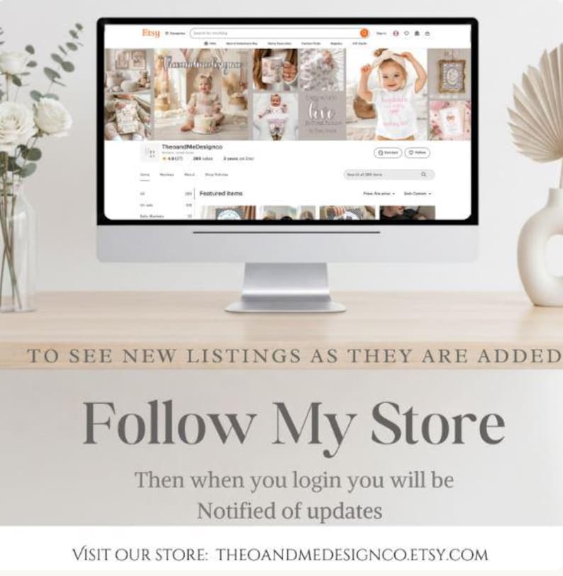 May include: A computer monitor displaying an Etsy shop page titled TheoandMeDesignCo, featuring a grid of images of children and baby products. Below the monitor, text reads: TO SEE NEW LISTINGS AS THEY ARE ADDED Follow My Store VISIT OUR STORE: THEOANDMEDESIGNCO.ETSY.COM