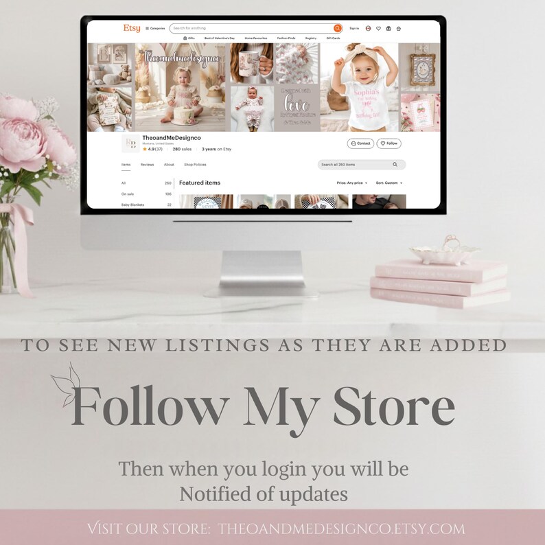 May include: A computer monitor displays an Etsy shop page, with a banner featuring baby-themed products. Below, the text reads "Follow My Store" and "Visit our store: theoandmedesignco.etsy.com". A vase of pink flowers and stacked books are in the foreground.