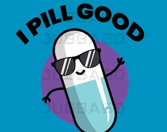 I Pill Good SVG/PNG / Pill Designs / Pill Graphics / Pill Illustration / Vector / Images / Sublimation / Cricut / Clipart / Quotes