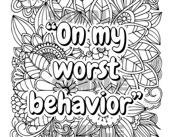 May include: Black and white coloring page with a floral design and the text "On my worst behavior".