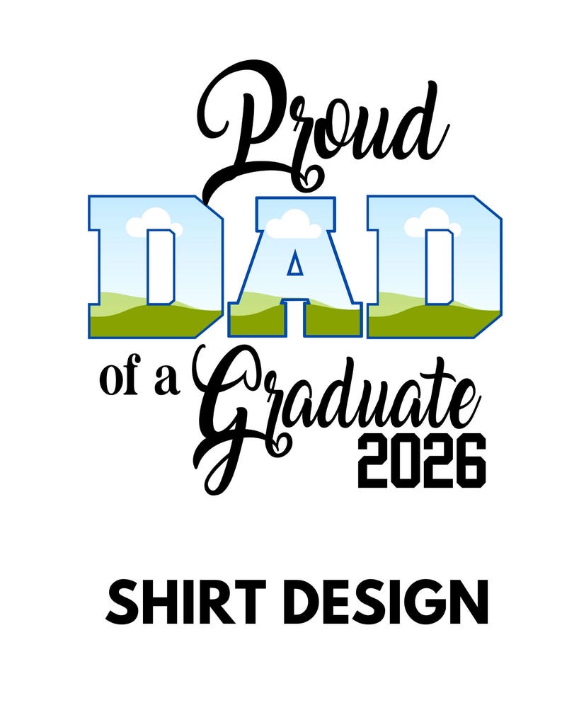 May include: A white background with the text "Proud Dad of a Graduate 2026". The word "DAD" is in blue block letters with a landscape design inside. The words "SHIRT DESIGN" are at the bottom in black.