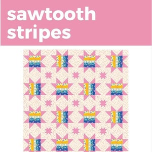 May include: A quilt pattern featuring a sawtooth stripe design with pink, blue, yellow, and white fabric. The pattern is called "Sawtooth Stripes" and is a fat quarter and yardage friendly quilt pattern. The pattern number is 028.