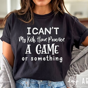Sports Mom Svg Png, I Can&#39;t My Kid Has Practice, A Game Or Something, Funny Football Shirt, Funny Baseball, Football, Soccer, Volleyball
