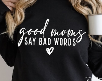 Good Moms Say Bad Words SVG, Sarcastic Mom Shirt, Funny Mama Cricut (Digital Download)
