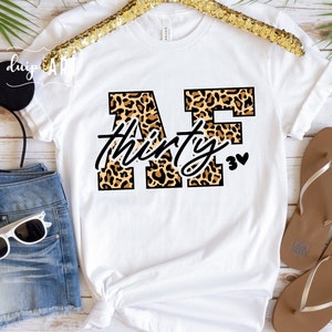 Thirty AF SVG,30th Birthday svg,Leopard 30th svg,Birthday svg,Cricut,Thirty Birthday svg,thirtieth birthday svg,Birthday shirt,Birthday Girl
