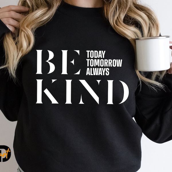 Be Kind Svg, Today Tomorrow Always svg, Mom Shirt svg,Kindness Svg, Kind Quote Svg, Inspirational Svg, Positive Quote Svg, Motivational Svg