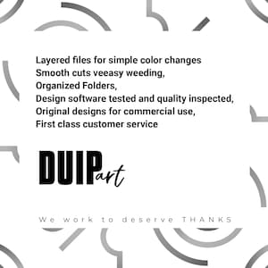May include: Black and white graphic design with the text "DUIPart" and the phrase "Layered files for simple color changes, Smooth cuts veeasy weeding, Organized Folders, Design software tested and quality inspected, Original designs for commercial use, First class customer service. We work to deserve THANKS."