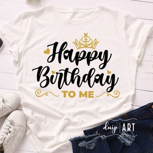 Happy Birthday to me svg, Geburtstag sVG, Geburtstag Mädchen svg, Krone, Königin Geburtstag, Mama Geburtstag svg, Geburtstagsshirt SVG, Cricut SVG, Queen SVG