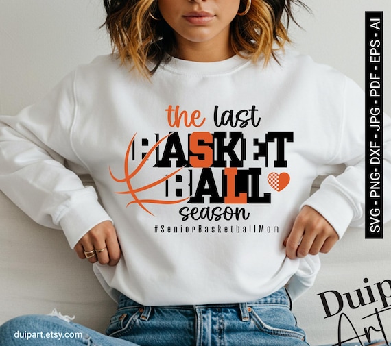 The Last Basketball Season SVG PNG, Senior Basketball Mom Shirt Design, Basketball Mom SVG Cut File, Cricut Silhouette Sublimation