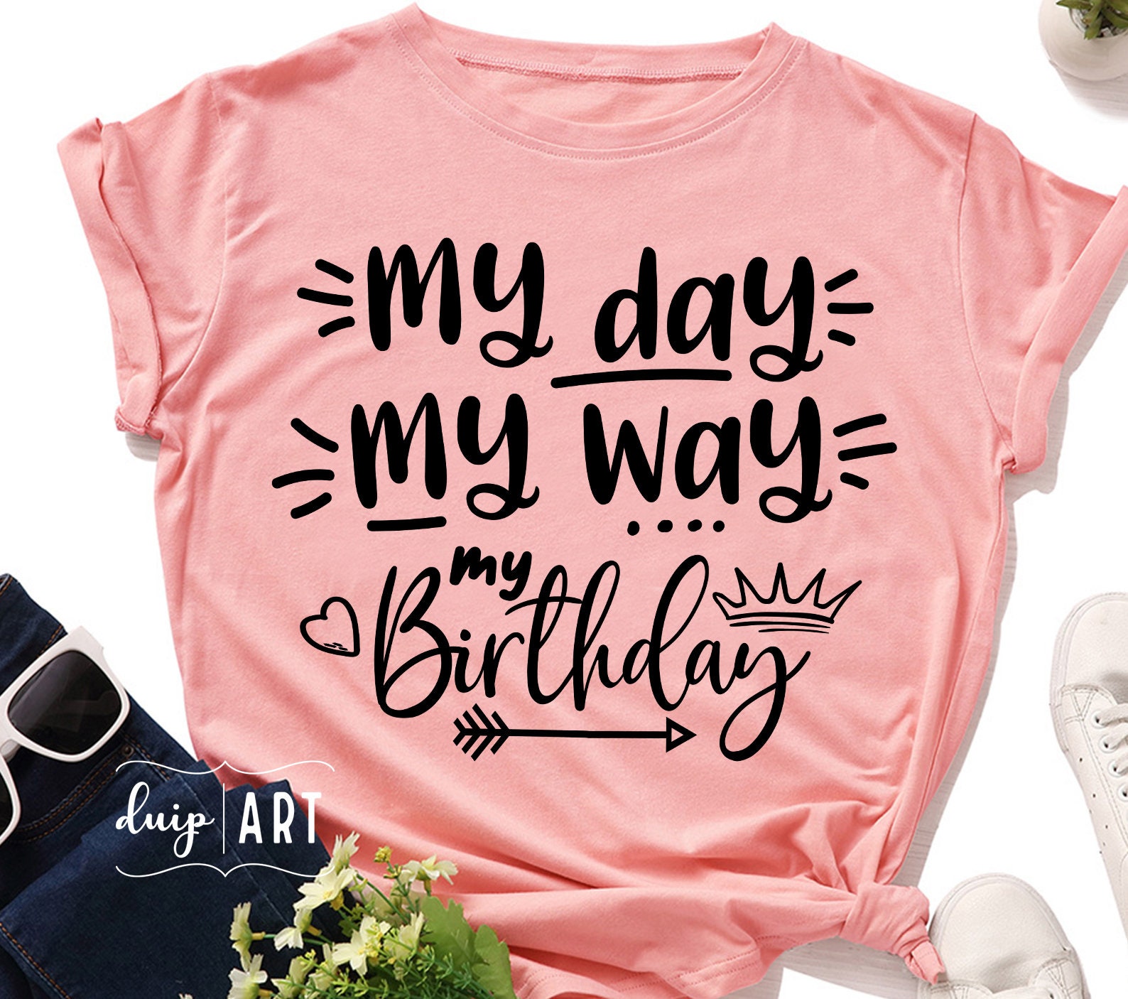 My Day My Way My birthday svg,Birthday svg,Birthday Queen svg, Cricut, Sublimation,Digital download, Crown svg, Party Girl svg,Birthday Girl