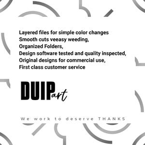 May include: Black and white graphic design with the text "DUIPart" and the phrase "Layered files for simple color changes. Smooth cuts veeasy weeding. Organized Folders. Design software tested and quality inspected. Original designs for commercial use. First class customer service. We work to deserve THANKS."