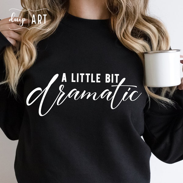 A Little Bit Dramatic SVG, Dramatic Girl svg, Drama Queen svg, Sarcastic svg, Funny svg,Sassy svg, Cricut svg,A little Bit svg,Funny Mom svg