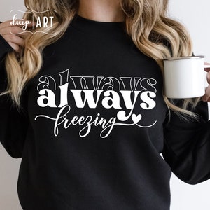 Always Freezing SVG, Always Cold SVG, Sezon zimowy, Sezon mrozów SVG, Dosłownie mroźny SVG, Zima SVG, Boże Narodzenie SVG, Sweter świąteczny
