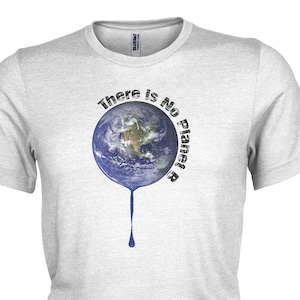 There is no Planet B - Earth Day and Environment T-shirt.  Mens, Ladies & kids all sizes