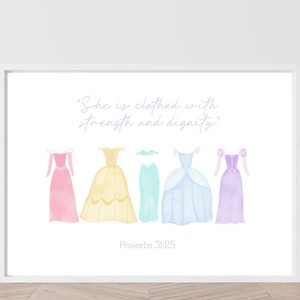 May include: A watercolor print featuring five princess dresses in shades of pink, yellow, blue, green, and purple. The quote "She is clothed with strength and dignity" is written in cursive above the dresses. The verse "Proverbs 31:25" is written below the dresses.