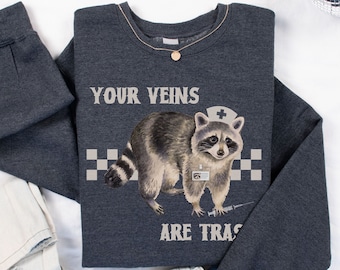 Your Veins Are Trash Sweatshirt, Funny Raccoon Nurse Sweat shirt, Goblincore Nurse Sweater, Funny ER Nurse Pullover, Raccoon Lover Graphic T