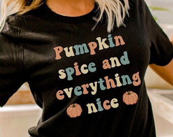 Pumpkin Spice and Everything Nice Shirt, Pumpkin Spice Shirt, Fall Pumpkin Shirt, Coffee Shirt, Coffee Lover Shirt, Fall Shirt, Pumpkin Tee