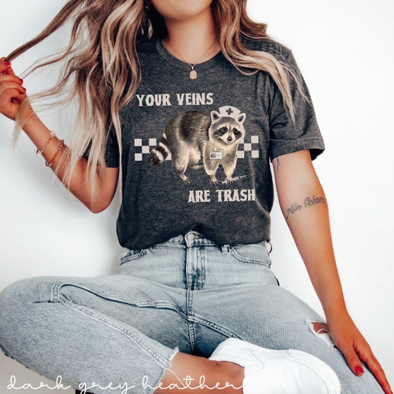 Your Veins Are Trash T-Shirt Funny Raccoon Nurse Graphic Tee Goblincore Nurse TShirt Funny Emergency RN Shirts Raccoon Lover Graphic Tees