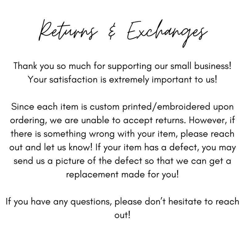 May include: Text explaining the return and exchange policy for custom printed or embroidered items. It states that returns are not accepted, but if there is a defect, a replacement can be made. The text also encourages customers to reach out with any questions.