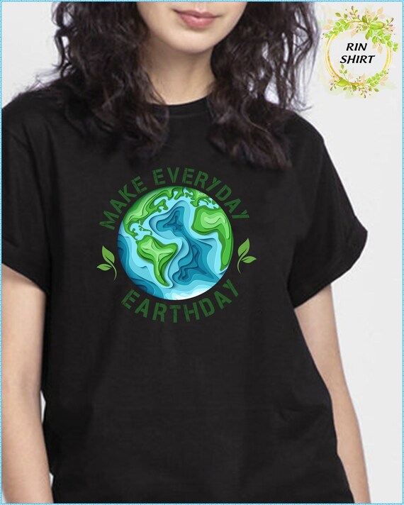 Earth Day Shirt Make Everyday Earth Day Shirt Earth - Etsy