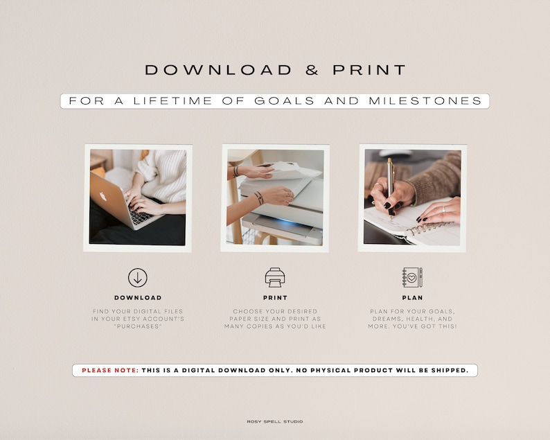 May include: A beige graphic with the text "DOWNLOAD & PRINT" and "FOR A LIFETIME OF GOALS AND MILESTONES." It includes three images with instructions: download, print, and plan. The text also states, "PLEASE NOTE: THIS IS A DIGITAL DOWNLOAD ONLY. NO PHYSICAL PRODUCT WILL BE SHIPPED."