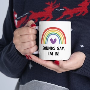 Ceramic Mug 11oz - Sounds Gay, I'm In! Gay Mug - Lesbian Mug - LGBT Mug - LGBT Gifts - Funny Gay Mug - Lesbian Gift - Gay Gift