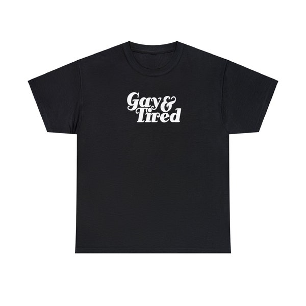 Unisex Heavy Cotton Tee - Gay & Tired - LGBT Shirt, lesbian shirt, gay shirt, lesbian gifts, funny gay shirt