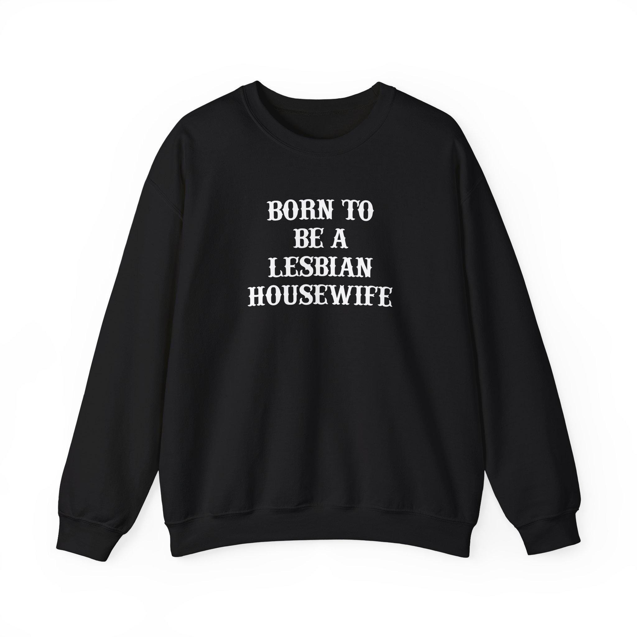 Unisex Heavy Blend Crewneck Sweatshirt - Born to be a Lesbian Housewife, Lesbian Sweatshirt, Sapphic, WLW