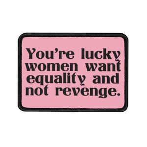 Écusson thermocollant - Vous avez de la chance, les femmes veulent l'égalité et non la vengeance - Écusson thermocollant féministe, Cadeaux féministes
