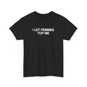 Unisex Cotton Tee - I Let Femmes Top Me, WLW Shirt, Sapphic Shirt Pride Shirt Shirt for Pride Lesbian Shirt Lesbian Culture, UK Shipping
