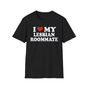 Unisex Softstyle T-Shirt - I Love My Lesbian Roommate, Girlfriend Shirt, Lesbian Shirt, WLW Sapphic Shirt, Gifts For Her Funny Lesbian Shirt