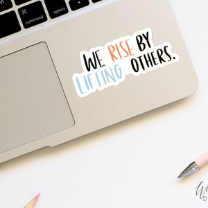 We rise by lifting others Sticker, Car Sticker, Laptop Sticker, Water Bottle Sticker, Vinyl Sticker, Planner Sticker, Journal Stickers,