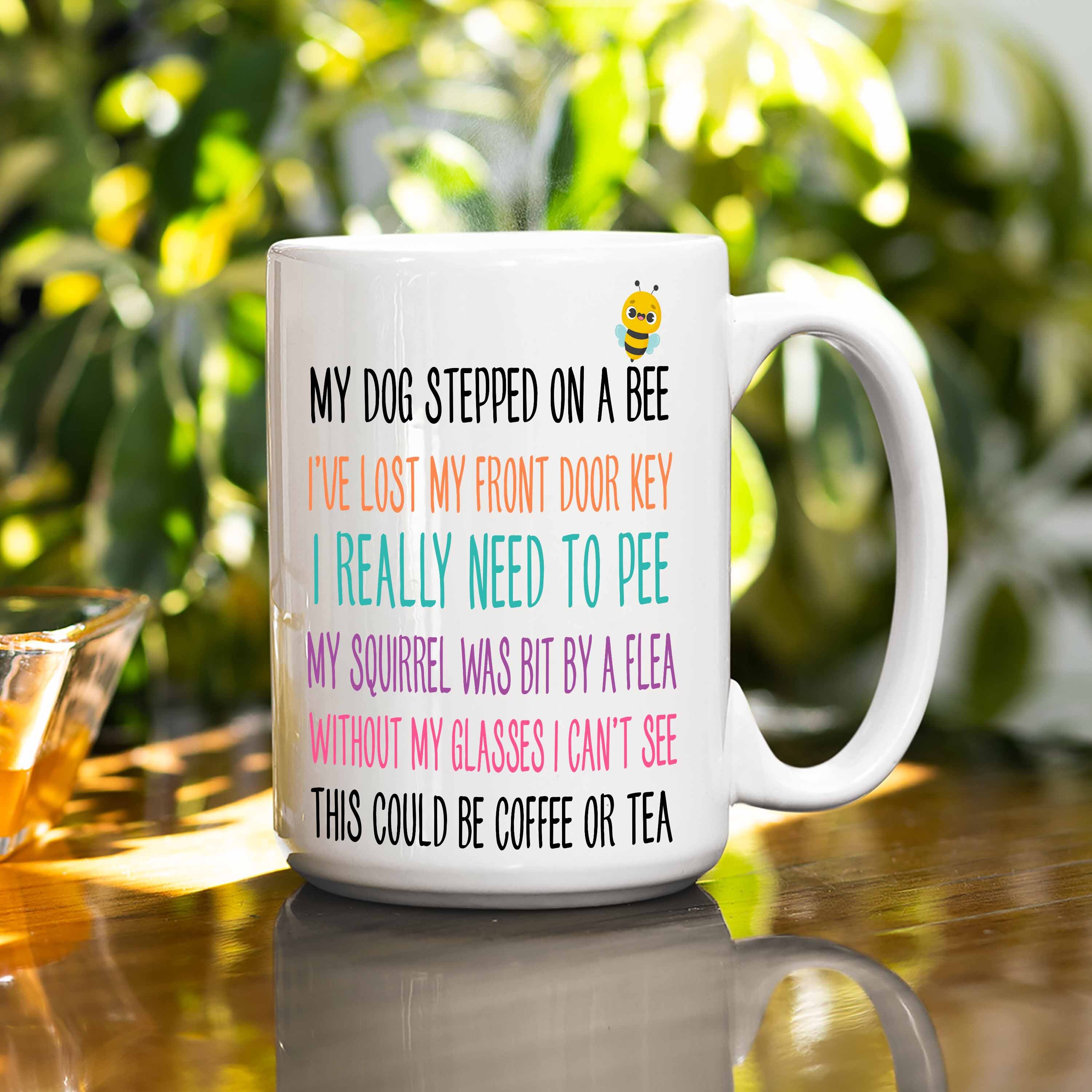 My Dog Stepped On A Bee Funny Coffee Mug Gift For Birthday