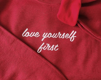 LOVE YOURSELF FIRST crewneck, love yourself, self love, sweatshirt, mignon, tendance, amour, saint-valentin, sweat-shirt self love, selfcare tee
