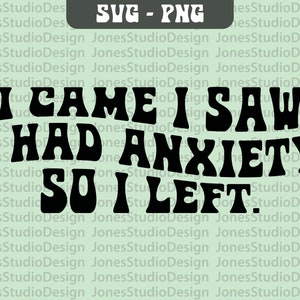 I Came I Saw I Had Anxiety So I Left Svg, Introvert Svg, Wavy Letters Svg, I Came I Saw Svg, Anxiety Svg, Sarcastic Svg, Digital Download