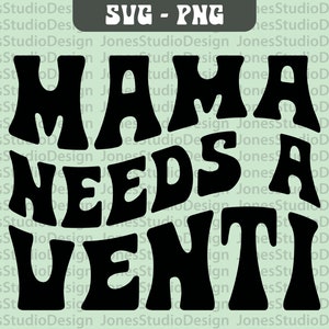 Mama Needs a Venti Svg, Mama Svg, Wavy Letters Svg, Coffee Svg, Coffee Please Svg, Retro Svg, Mom Life Svg, Svg Cut File, Digital Download