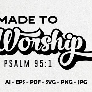 Made to Worship Svg, Faith Svg, Bible Quotes Svg, Christian Svg, Cricut, Religious Svg, Svg Cut Files, Silhouette, Digital Download